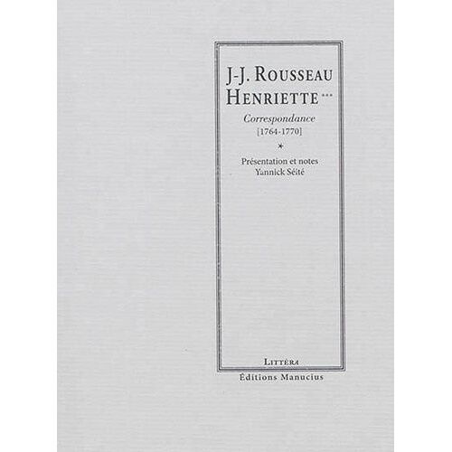 Rousseau - Henriette*** - Correspondance (1764-1770)