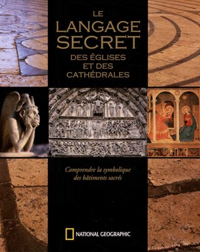 Le Langage Secret Des Églises Et Des Cathédrales - Comprendre La Symbolique Des Bâtiments Sacrés