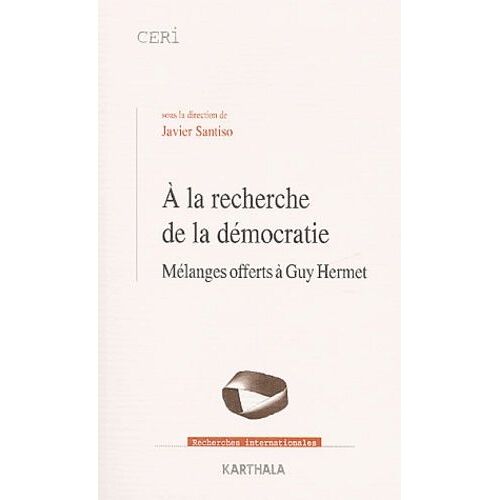 A La Recherche De La Democratie - Melanges Offerts A Guy Hermet