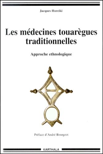 Les Médecines Touarègues Traditionnelles - Approche Ethnologique
