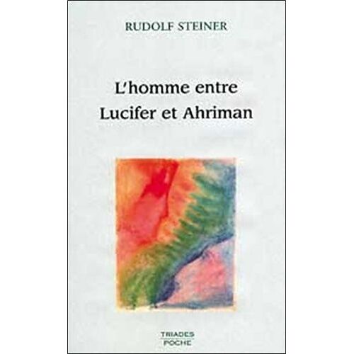 L'homme Entre Lucifer Et Ahriman - 3 Conférences, Dornach, Novembre 1914