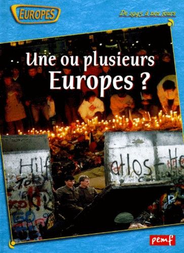 Une Ou Plusieurs Europes ? De 1945 À Nos Jours