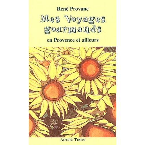 Mes Voyages Gourmands En Provence Et Ailleurs