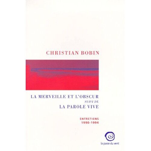 La Merveille Et L'obscur Suivi De La Parole Vive - Entretiens 1990-1994