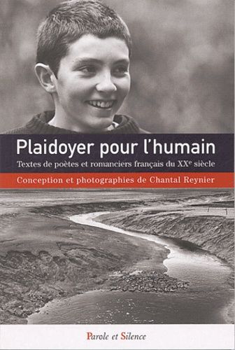 Plaidoyer Pour L'humain - Textes De Poètes Et Romanciers Français Du Xxe Siècle