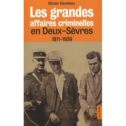 Les Grandes Affaires Criminelles En Deux-Sèvres (1811-1939)