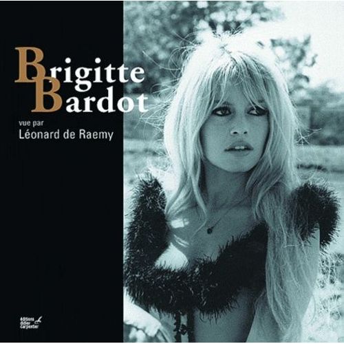 Brigitte Bardot Vue Par Léonard De Raemy