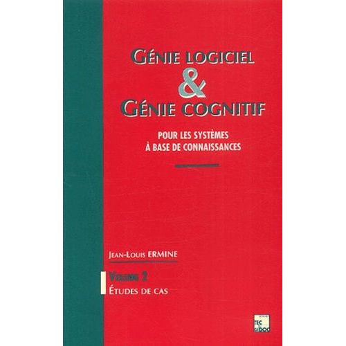 Génie Logiciel Et Génie Cognitif - Pour Les Systèmes À Base De Connaissances, Volume 2, Etudes De Cas