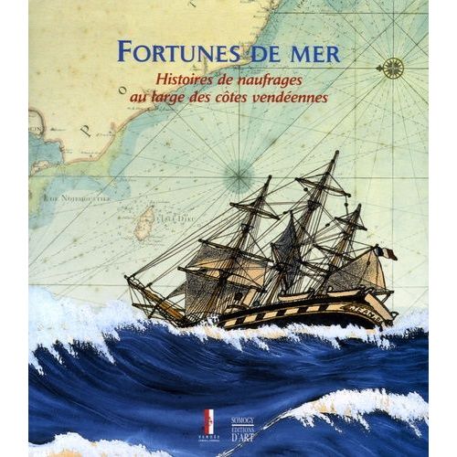 Fortunes De Mer - Histoires De Naufrages Au Large Des Côtes Vendéennes