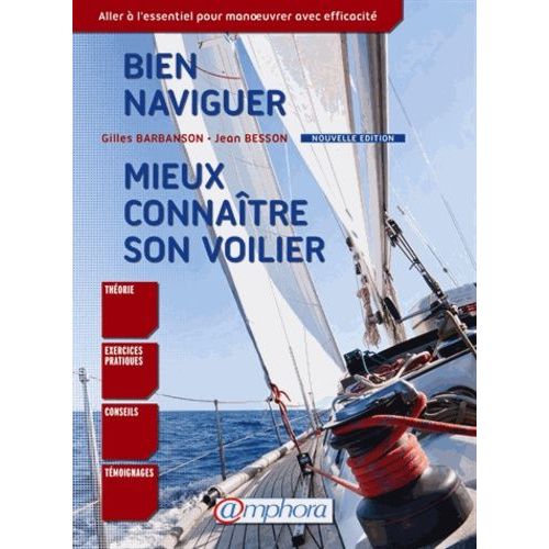 Bien Naviguer, Mieux Connaître Son Voilier - Aller À L¿Essentiel Pour Manoeuvrer Avec Efficacité