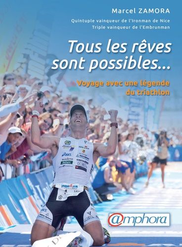 Tous Les Rêves Sont Possibles - Voyage Avec Une Légende Du Triathlon