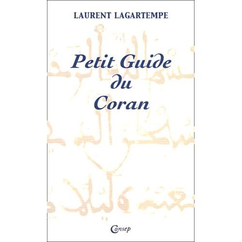 Petit Guide Du Coran - Tout Ce Que Vous Devez Savoir De Ce Que Dit Vraiment Le Coran