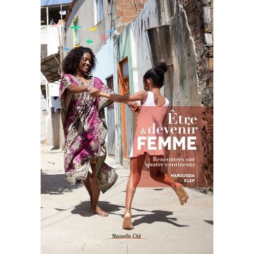 Etre & Devenir Femme - Rencontres Sur Quatre Continents