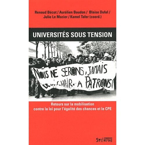 Universités Sous Tension - Retours Sur La Mobilisation Contre La Loi Pour L'égalité Des Chances Et Le Cpe