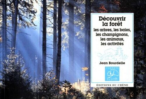 Decouvrir La Foret - Les Arbres, Les Baies, Les Champignons, Les Animaux, Les Activités