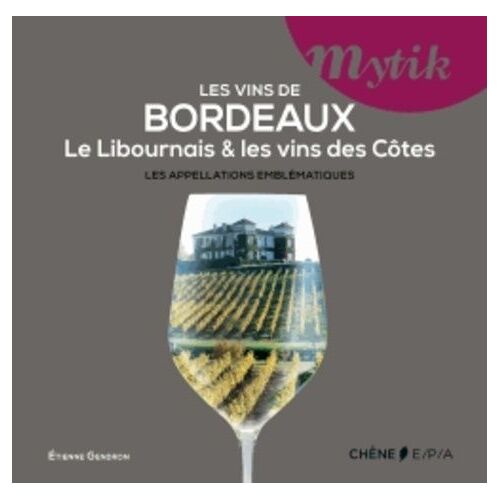 Les Vins De Bordeaux - Le Libournais & Les Vins Des Côtes, Les Appellations Emblématiques