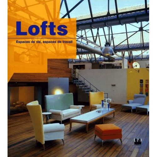 Lofts - Espaces De Vie, Espaces De Travail