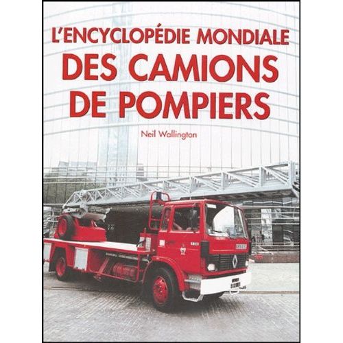 L'encyclopédie Mondiale Des Camions De Pompiers