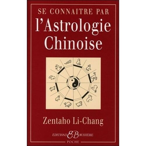 Se Connaître Par L'astrologie Chinoise - Signes, Caractères, Concordances Avec L'astrologie Occidentale