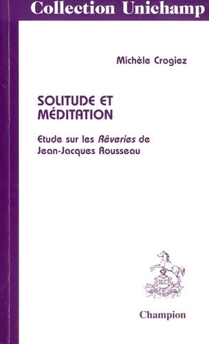 Solitude Et Méditation - Etude Sur Les Rêveries De Jean-Jacques Rousseau