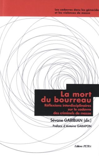 La Mort Du Bourreau - Réflexions Interdisciplinaires Sur Le Cadavre Des Criminels De Masse