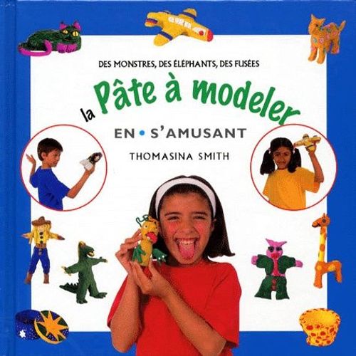 La Pate A Modeler En S'amusant - Des Monstres, Des Éléphants, Des Fusées
