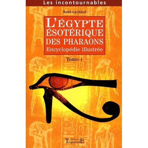 L'egypte Ésotérique Des Pharaons - Encyclopédie Illustrée Tome 1