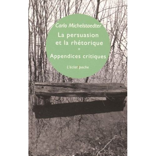 La Persuasion Et La Rhétorique & Appendices Critiques