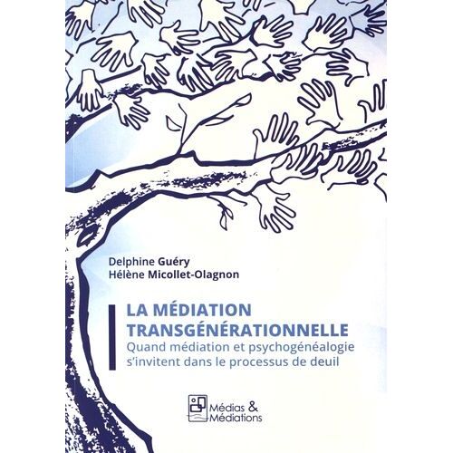 La Médiation Transgénérationnelle - Quand Médiation Et Psychogénéalogie S'invitent Dans Le Processus De Deuil