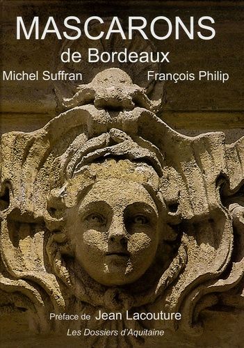 Les Mascarons De Bordeaux - Et La Pierre S'est Faite Chair