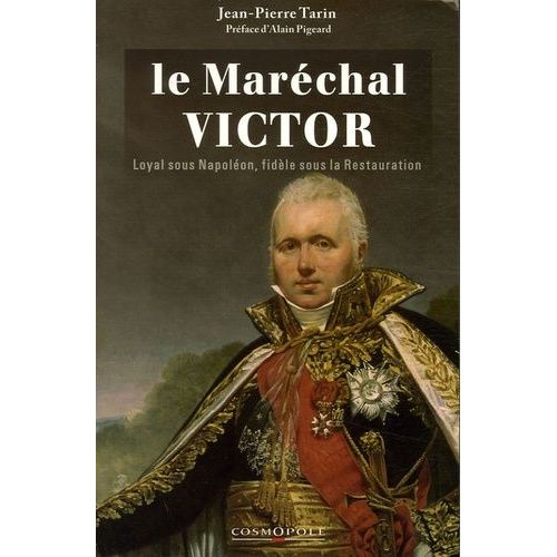 Le Maréchal Victor Duc De Bellune - Loyal Sous L'empire, Fidèle Sous La Restauration