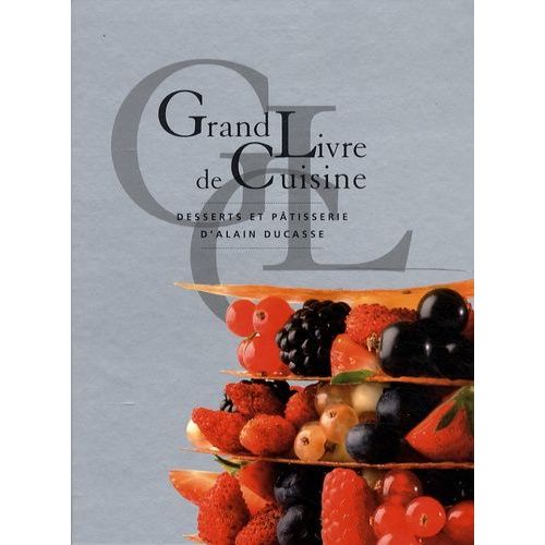 Grand Livre De Cuisine D'alain Ducasse - Desserts Et Pâtisserie
