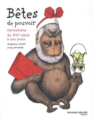 Bêtes De Pouvoir - Caricatures Du Xvie Siècle À Nos Jours