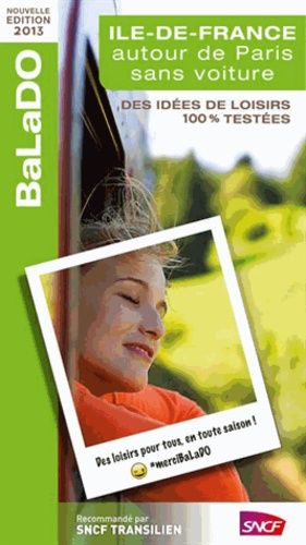 Balado Ile De France Autour De Paris Sans Voiture - 230 Activités De Loisirs Pour Tous En Toute Saison - Edition 2013