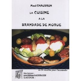 La Cuisine De La Brandade De Morue - Ou 54 Recettes Pour L'accommoder