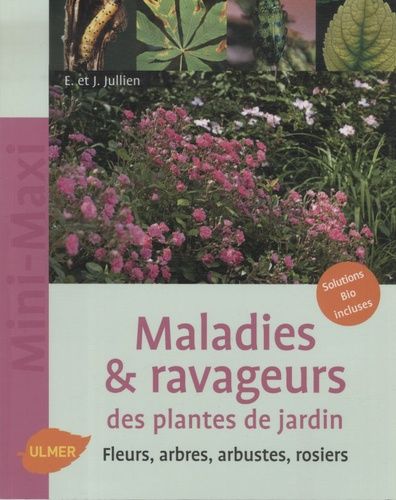 Maladies & Ravageurs Des Plantes De Jardin - Fleurs, Arbres, Arbustes, Rosiers