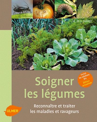 Soigner Les Légumes - Reconnaître Et Traiter Les Maladies Et Ravageurs