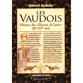 Les Vaudois - Histoire Des "Pauvres De Lyon" Xiie-Xvie Siècle