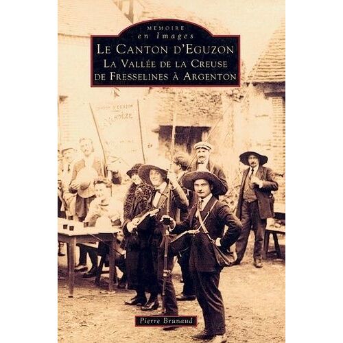 Le Canton D'eguzon - La Vallée De La Creuse De Fresselines À Argenton
