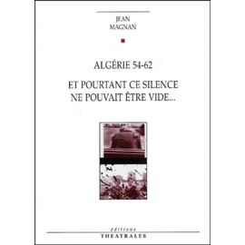 Algerie 54-62 Suivi De Et Pourtant Ce Silence Ne Pouvait Etre Un Vide