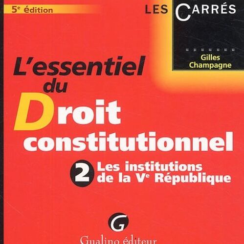 L'essentiel Du Droit Constitutionnel - Tome 2, Les Institutions De La Ve République