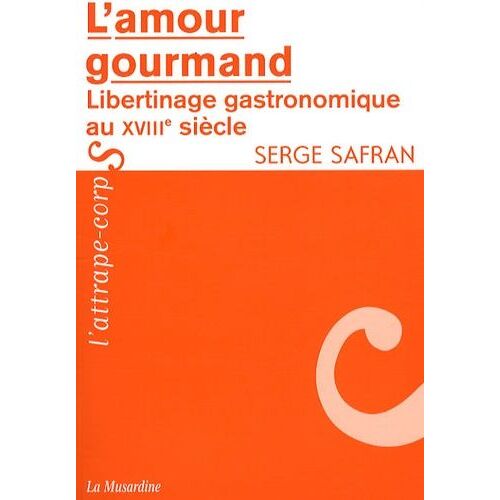 L'amour Gourmand - Libertinage Gastronomique Au Xviiie Siècle