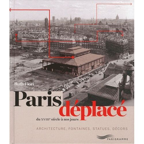 Paris Déplacé - Du Xviiie Siècle À Nos Jours