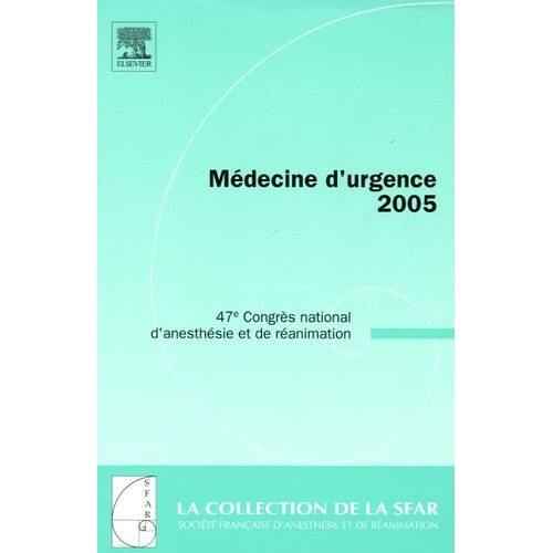 Médecine D'urgence - 47e Congrès National D'anesthésie Et De Réanimation - Edition 2005