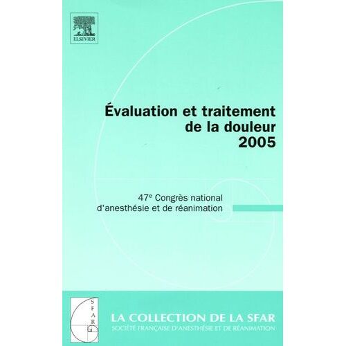 Evaluation Et Traitement De La Douleur - 47e Congrès National D'anesthésie Et De Réanimation - Edition 2005