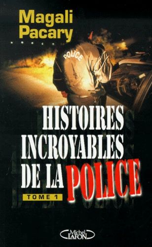 Histoires Incroyables De La Police - Tome 1