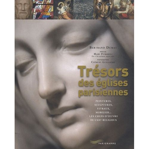 Trésors Des Églises Parisiennes - Peintures, Sculptures, Vitraux, Mobilier - Les Chefs-D'oeuvre De L'art Religieux