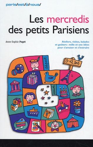 Les Mercredis Des Petits Parisiens - Ateliers, Visites, Balades, Goûters : Mille Et Une Idées Pour S'amuser Et S'instruire
