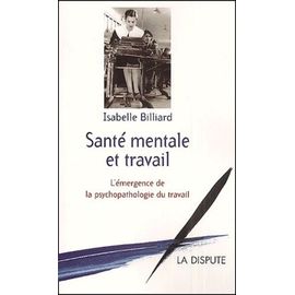Santé Mentale Et Travail - L'émergence De La Psychopathologie Du Travail