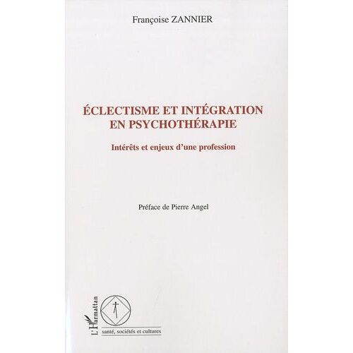 Eclectisme Et Intégration En Psychothérapie - Intérêts Et Enjeux D'une Profession